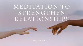 Guided Gratitude Meditation to Strengthen Relationships & Deepen Connections (10-minutes) | Rituals