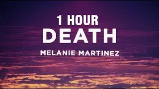 [1 HOUR] Melanie Martinez - DEATH (Lyrics)