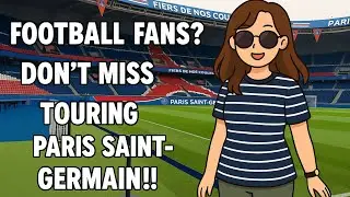 A Must-Visit in Paris: Touring Paris Saint-Germain!