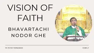 Homily - Vision of Faith - Fr Peter Fernandes