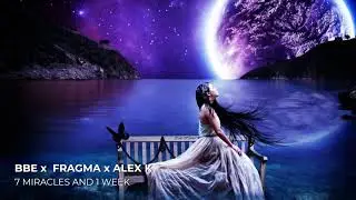 BBE x Fragma x Alex K - 7 Miracles And 1 Week