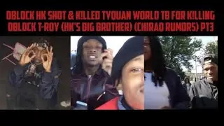 OBlock HK Shot & K!lled TyQuan World TB For K!lling Oblock T-Roy (Chiraq Rumors) PT3