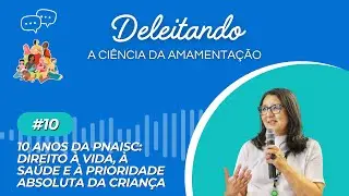#10  Dez anos da PNAISC: Direito à vida, à saúde e a prioridade absoluta da criança.