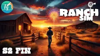 Ranch Simulator S2 #103: Saison 2 terminée : vente du ranch et petit feu d’artifice