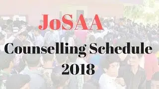 JoSAA 2018 - Counselling Schedule