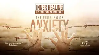 INNER HEALING 2020 | THE PROBLEM OF ANXIETY | Main Session #03