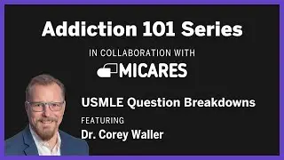 Addiction 101: USMLE Question Breakdowns with Dr. Corey Waller