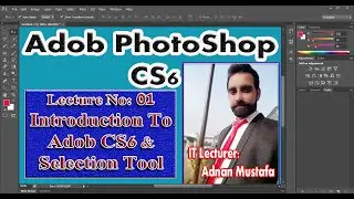 Introduction To Adobe Photoshop || Basic Selection || Lecture No:01