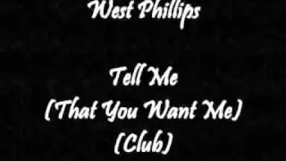 West Phillips - Tell Me (That You Want Me) (Club)