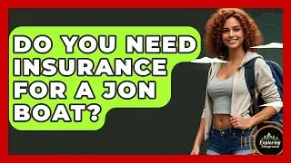 Do You Need Insurance For A Jon Boat? - Exploring Campgrounds
