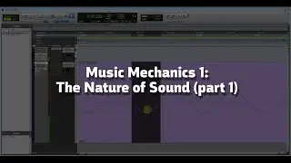 Music Mechanics 1: The Nature of Sound (part 1)