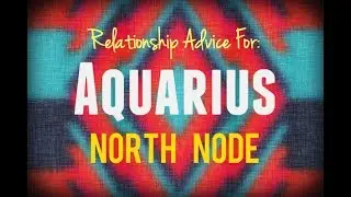 Relationship Advice for North Node in Aquarius