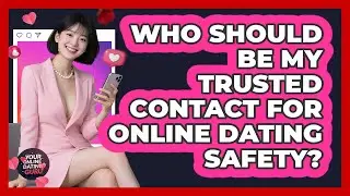 Who Should Be My Trusted Contact For Online Dating Safety? - Your Online Dating Guru