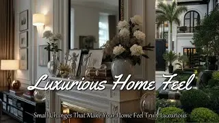 Small Changes That Make Your Home Feel Truly Luxurious ( Luxury Home Tips )