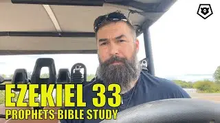 Ezekiel 33 - The Prophets Bible Study