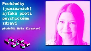 Nela Slezáková: Prohřešky (juniorních) ajťáků proti psychickému zdraví