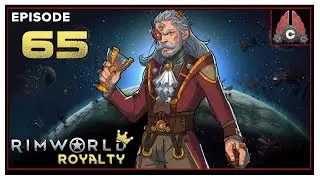 Let's Play RIMWORLD ROYALTY With CohhCarnage - Episode 65