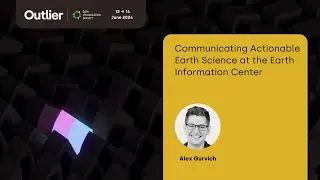 Alex Gurvich&mdash;Communicating Actionable Earth Science at the Earth Information Center (Outlier 2024)