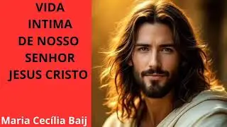 Vida Íntima de Nosso Senhor Jesus Cristo. Cap. 19°.