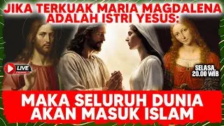 JIKA TERKUAK MARIA MAGDALENA ADALAH ISTRI YESUS: MAKA SELURUH DUNIA AKAN MASUK ISLAM