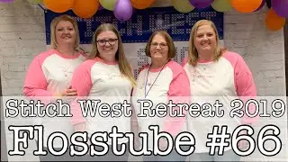 Flosstube #66 &mdash; Stitch West Retreat 2019 with The Basic Bunch