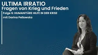 Humanit&auml;re Hilfe in der Krise | Folge 6 mit Darina Pellowska | Ultima Irratio