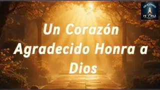 ORACIÓN DE GRATITUD - Un Corazón Agradecido Honra a Dios