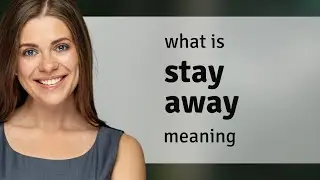 Stay away &mdash; what is STAY AWAY definition