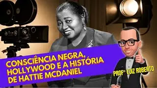 Consci&ecirc;ncia Negra, Hollywood e a hist&oacute;ria de Hattie McDaniel