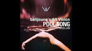 Lea Porcelain - Pool Song (baiijoune's Alt Vision)