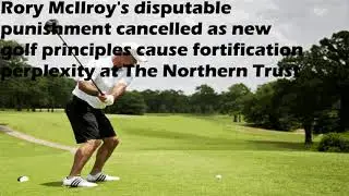 Rory McIlroy's disputable punishment cancelled as new golf principles cause fortification perplexity