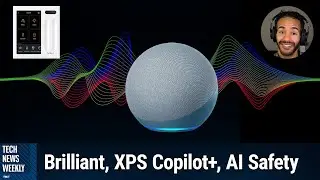 Amazon запустит ИИ-помощника Alexa в этом году &mdash; Brilliant, XPS 13 Copilot+, законопроект о безопасности ИИ в Калифорнии