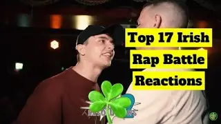 Top 17 Irish Rap Battle Reactions