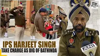 IPS Harjeet Singh take charge as DIG of Bathinda