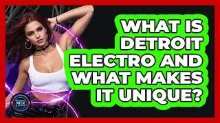 What Is Detroit Electro And What Makes It Unique? - Electronic Mix Masters