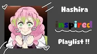 Hashira inspired playlist {{READ DESC ‼️}}