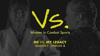 ME vs MY LEGACY  |  Vs.: Women in Combat Sports
