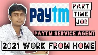 Paytm Part Time Job 2021 | Paytm Service Agent Job | Paytm Work From Home Job 2021
