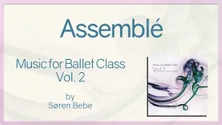 Assembl&eacute; - Music for Ballet Class Vol.2 - original piano songs by jazz pianist S&oslash;ren Bebe