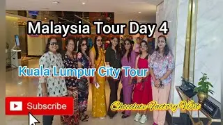 Malaysia Tour Day 4 | Kuala Lumpur City Tour | Chocolate Factory visit