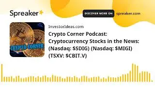 Crypto Corner Podcast: Cryptocurrency Stocks in the News: (Nasdaq: $SDIG) (Nasdaq: $MIGI) (TSXV: $CB