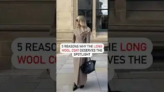 5 Reasons Why the Long Wool Coat Deserves the Spotlight
