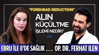 Alın Küçültme İşlemi Nedir Nasıl Yapılır? – Op. Dr. Ferhat Ilen | Ebru ile 8'de Sağlık