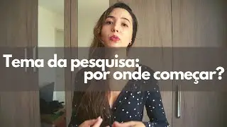 TEMA DE PESQUISA CIENTÍFICA: como escolher