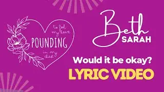 Would it be okay? - Beth Sarah Official Lyric video