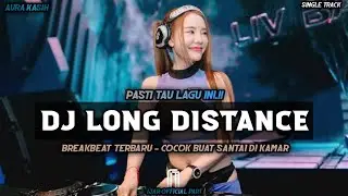 DJ LONG DISTANCE BREAKBEAT TERBARU FULL BASS (AURA KASIH) 2025