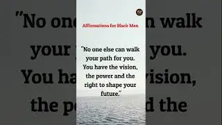 Black Men: No One Can Walk Your Path for You | You Have the Power