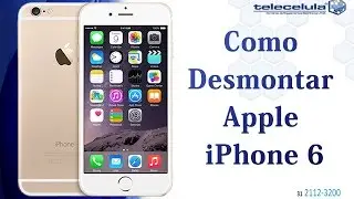 Como Desmontar o iPhone 6 , Apple ,  Disassembly iphone 6 - TELECELULA