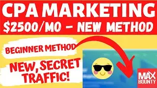 $2500/Month with CPA Marketing and MaxBounty (NEW TRAFFIC METHOD, FOR BEGINNERS)