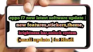 oppo f7 new letest software update | new features, stickers,theme,brightness bar,unlock system